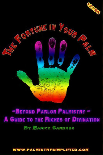 The Fortune In Your Palm : Beyond Parlor Palmistry - A Guide To The Riches Of Divination, De Marice Sandars. Editorial Createspace Independent Publishing Platform, Tapa Blanda En Inglés