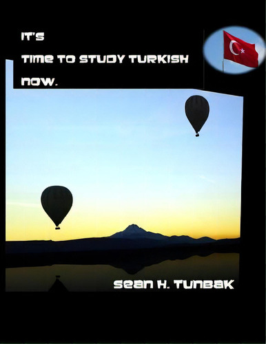 It's Time To Study Turkish Now: Black And White Version, De Tunbak, Sean H.. Editorial Lightning Source Inc, Tapa Blanda En Inglés
