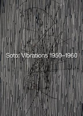 Soto: Vibrations 1950-1960 - Jesus Soto