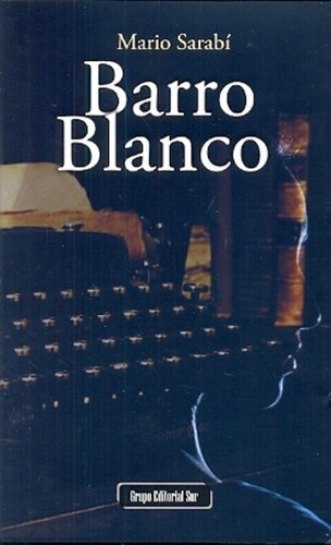 Barro Blanco - Mario Sarabí, de Mario Sarabí. Editorial Sur en español