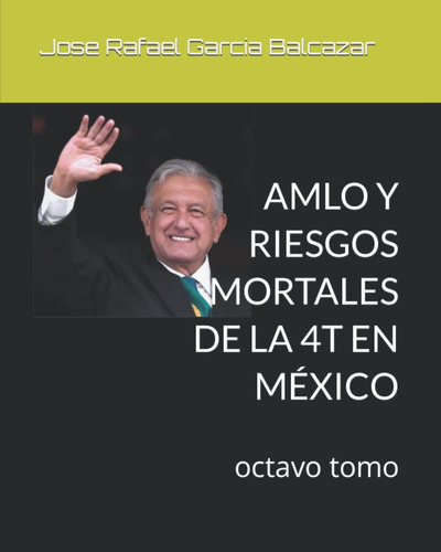 Libro: Amlo Y Riesgos Mortales De La 4t En México: Octavo To