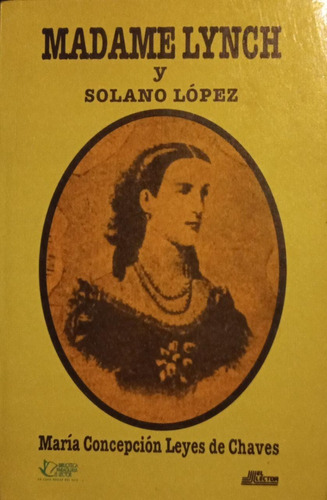 Madame Lynch Y Solano López Concepción Leyes De Chaves