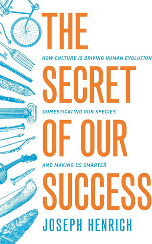 Libro: The Secret Of Our Success: How Culture Is Driving Our