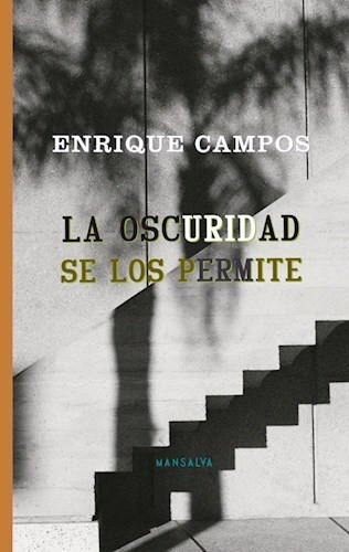 La Oscuridad Se Los Permite - Enrique Campos - Mansalva 