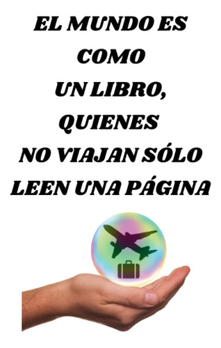 Libro: El Mundo Es Como Un Libro, Quienes No Viajan Sólo Lee