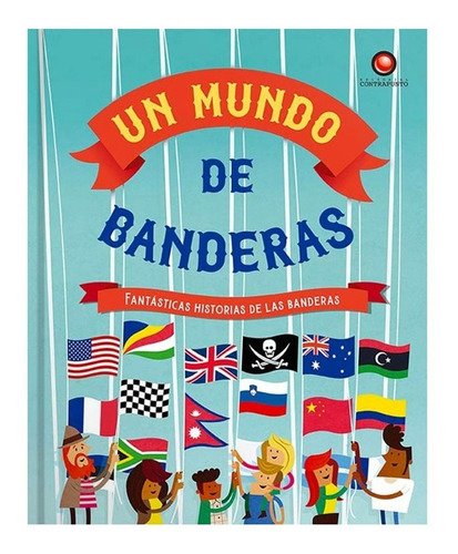 Un Mundo De Banderas; Fantásticas Historias De Las Banderas