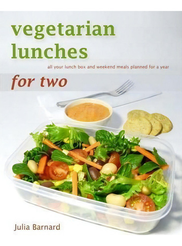 Vegetarian Lunches For Two: All Your Lunch Box And Weekend Meals Planned For A Year, De Julia Barnard., Vol. 1. Editorial Mtc Books, Tapa Blanda En Inglés