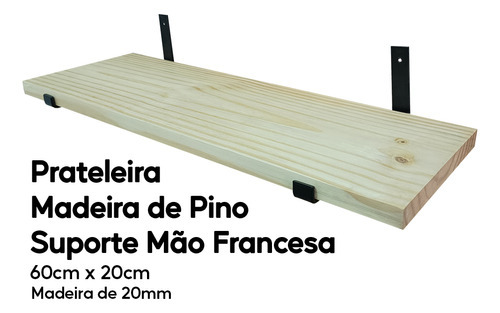 Prateleira Madeira De Pino 60x20 Com Mão Francesa