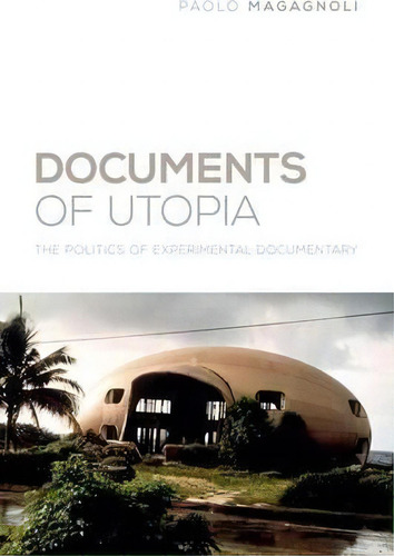 Documents Of Utopia : The Politics Of Experimental Documentary, De Paolo Magagnoli., Vol. 1. Editorial Columbia University Press, Tapa Blanda En Inglés