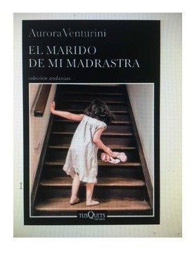 El Marido De Mi Madrastra. Aurora Venturini. Tusquets