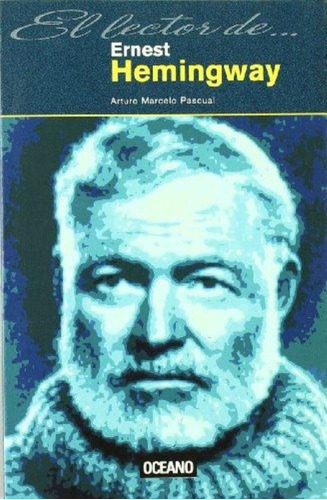 Lector De Ernest Hemingway, El, De Pascual, Arturo Marcelo. Editorial Oceano Ambar, Tapa Tapa Blanda En Español