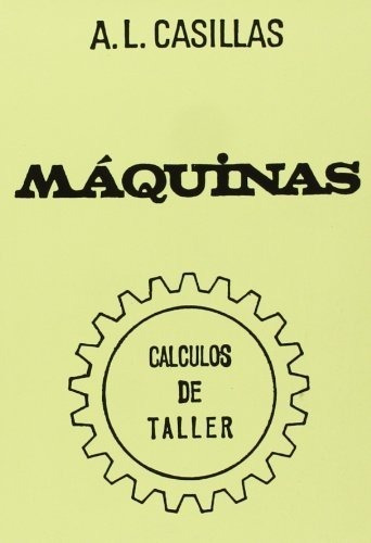 Libro Máquinas. Cálculos De Taller  -  A. L. Casillas