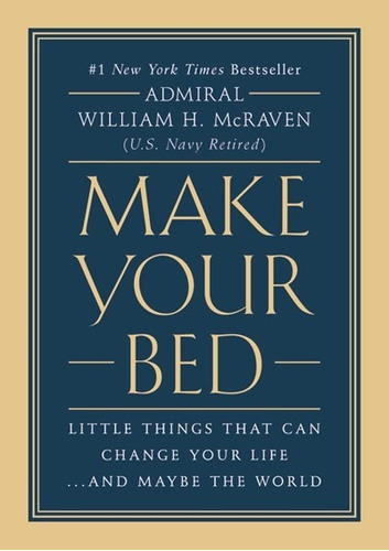 Make Your Bed: Little Things That Can Change Your Life...And Maybe the World, de McRaven, William. Editorial Grand Central Publishing, tapa dura en inglés, 2017