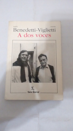 A Dos Voces De Benedetti - Viglietti -  Seix Barral (usado 
