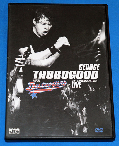 George Thorogood & The Destroyers 30th Anniversary Tour Live