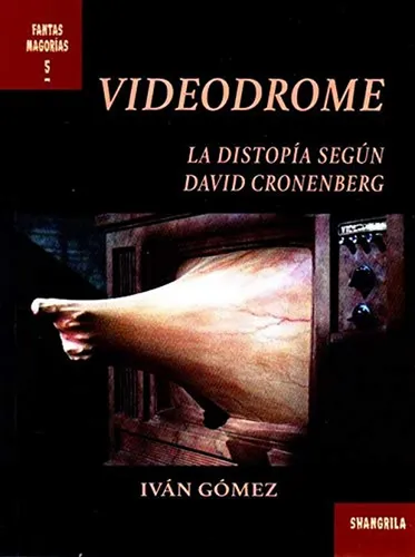 Videodrome - La Distopia Según Cronenberg, Goméz, Shangrila