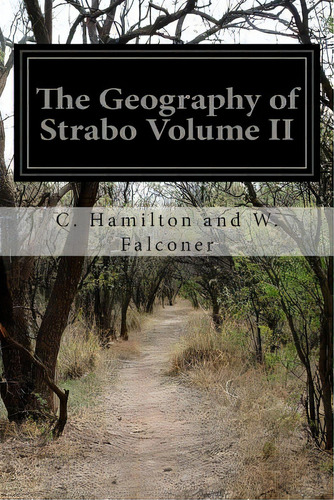 The Geography Of Strabo Volume Ii, De Falconer, C. Hamilton And W.. Editorial Createspace, Tapa Blanda En Inglés