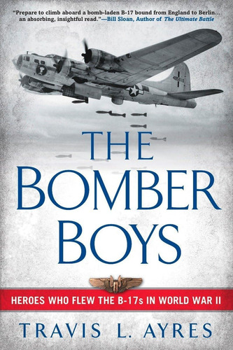 Libro: The Bomber Boys: Heroes Who Flew The B-17s In World