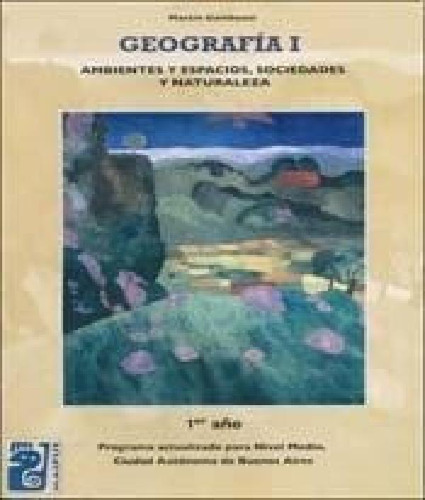 Geografia 1 Ambientes Y Espacios Sociedades Y Natu..- Maipu