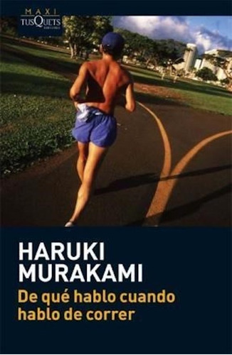 De qué hablo cuando hablo de correr - Haruki Murakami, de Haruki Murakami., vol. 1. Editorial Tusquets, tapa blanda, edición 1 en español, 2011