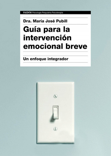 Guãâa Para La Intervenciãâ³n Emocional Breve, De Dra. María José Pubill. Editorial Ediciones Paidós, Tapa Blanda En Español