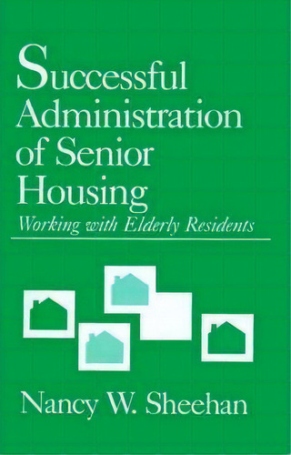 Successful Administration Of Senior Housing : Working With Elderly Residents, De Nancy W. Sheehan. Editorial Sage Publications Inc, Tapa Blanda En Inglés