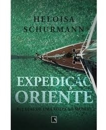 Livro Expediçao Oriente 812 Dias De Uma Volta Ao Mundo - Heloisa Schurmann [2019]