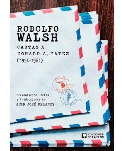 Libro Cartas A Donald A. Yates (1954-1964) - Walsh Rodolfo