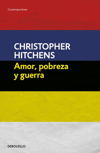 Amor, Pobreza Y Guerra, De Hitchens, Christopher. Editorial Debolsillo, Tapa Blanda En Español