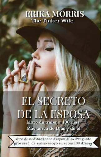 El Secreto De La Esposa : Libro De Trabajo: 100 Dias. Mas Cerca De Dios Y De El., De Erika Del Carmen Morris. Editorial Createspace Independent Publishing Platform, Tapa Blanda En Español