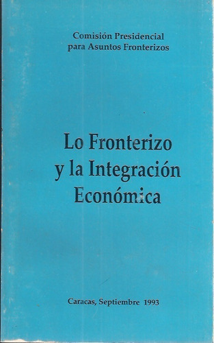 Lo Fronterizo Y La Integracion Economica Comision Presidenci