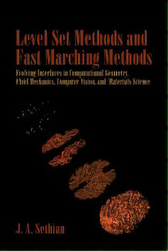 Level Set Methods And Fast Marching Methods : Evolving Interfaces In Computational Geometry, Flui..., De J. A. Sethian. Editorial Cambridge University Press, Tapa Blanda En Inglés