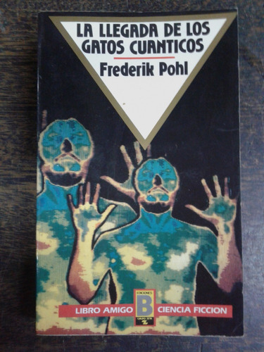 La Llegada De Los Gatos Cuanticos * Frederik Pohl * B *