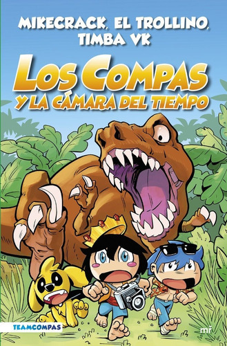 Compas 3. Los Compas Y La Camara Del Tiempo (edicion A Color), De Mikecrack, El Trollino Y Timba Vk. Editorial Ediciones Martinez Roca, Tapa Dura En Español