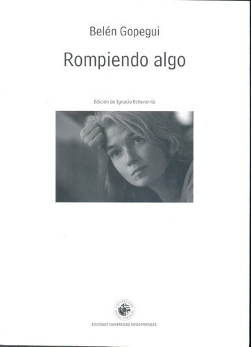 Rompiendo Algo - Gopegui, Belen, de Gopegui, Belén. Editorial Universidad Diego Portales en español