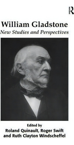 William Gladstone: New Studies And Perspectives, De Dr. Roland Quinault., Vol. 1. Editorial Taylor Francis Ltd, Tapa Dura En Inglés