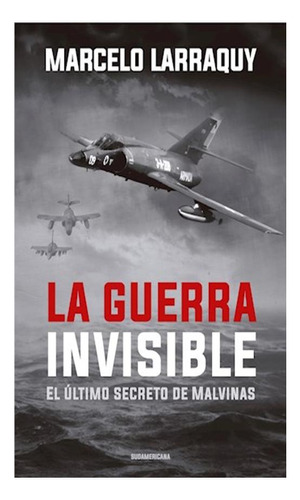 La Guerra Invisible. El Último Secreto De Malvinas