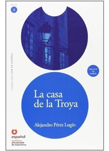 Leer En Español Nivel 3 La Casa De Troya  (leer., de Universidad de Salamanca. Editorial Español Santillana-USAL en español
