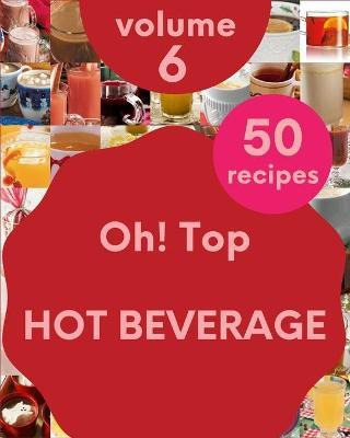 Libro Oh! Top 50 Hot Beverage Recipes Volume 6 : Discover...
