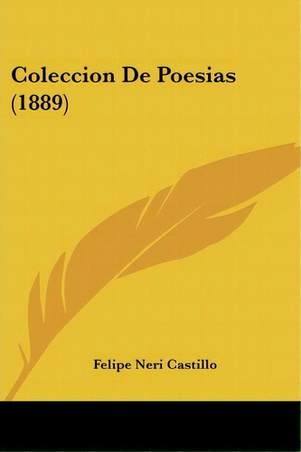 Coleccion De Poesias (1889), De Felipe Neri Castillo. Editorial Kessinger Publishing, Tapa Blanda En Español