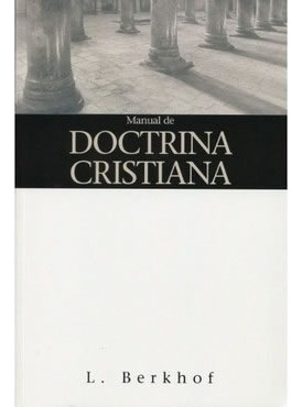 Manual De Doctrina Cristiana - Berkhof 