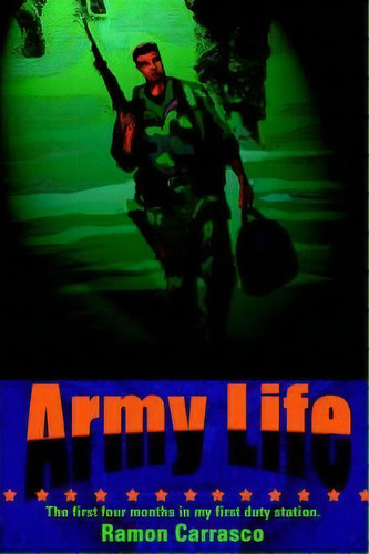 Army Life : The First Four Months In My First Duty Station., De Ramon Carrasco. Editorial Iuniverse, Tapa Blanda En Inglés