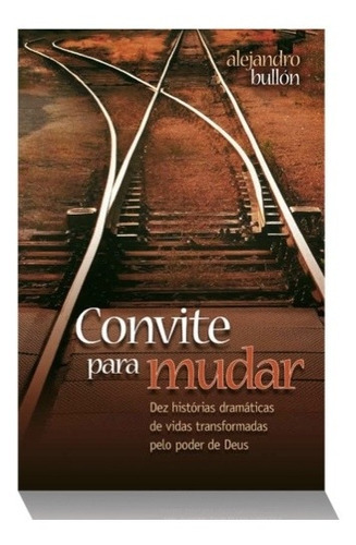 Convite Para Mudar, De Alejandro Bullón., Vol. Único. Editora Casa Publicadora Brasileira, Capa Mole Em Português, 2012