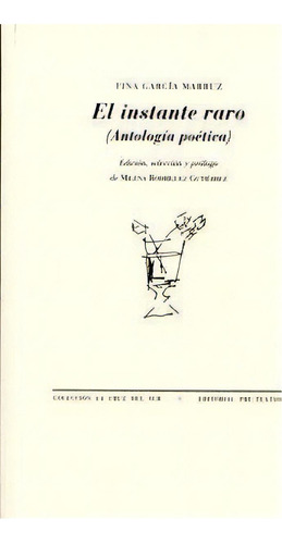 El Instante Raro : Antologia Poetica, De Fina García Marruz. Editorial Pre-textos En Español