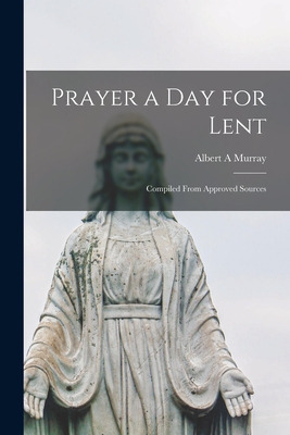 Libro Prayer A Day For Lent: Compiled From Approved Sourc...