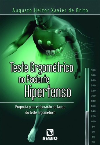 Livro Teste Ergométrico No Paciente Hipertenso - Proposta Para Elaboração Do Laudo Do Teste Ergométrico