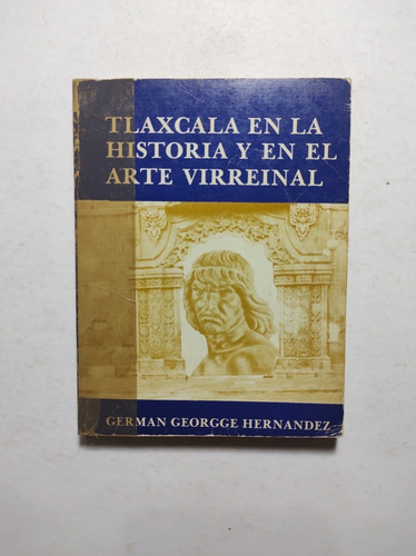 Tlaxcala En La Historia Y En El Arte Virreinal , German Geor