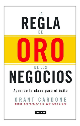 La Regla De Oro De Los Negocios 10x Rule Grant Cardone