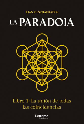 La Paradoja. Libro 1: La Unión De Todas Las Coincidencias, De Juan Piescuadrados. Editorial Letrame, Tapa Blanda En Español, 2022