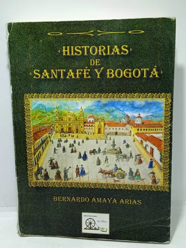 Historias De Santafé Y Bogotá - Bernardo Amaya Arias (Usado)